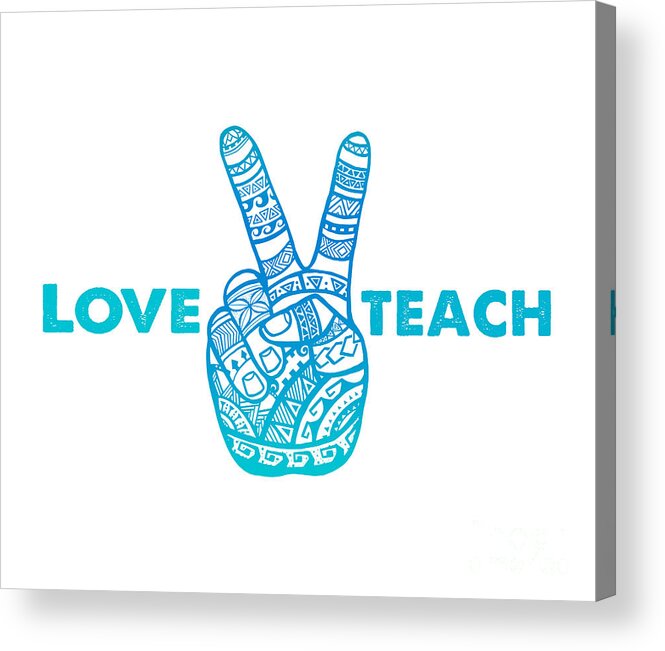 Teacher Acrylic Print featuring the digital art Love Peace Teach, Love To Teach Peace - Boho Hand by Laura Ostrowski