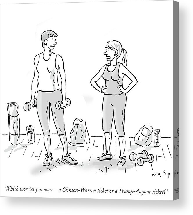 Which Worries You More - A Clinton-warren Ticket Or A Trump-anyone Ticket?' Acrylic Print featuring the drawing A Clinton Warren Ticket Or A Trump Anyone Ticket by Kim Warp