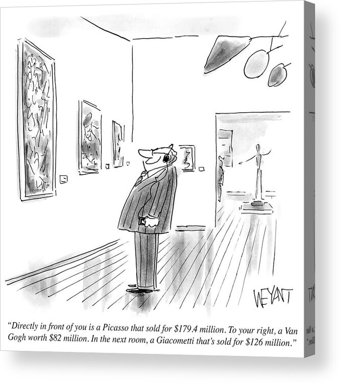 Directly In Front Of You Is A Picasso That Sold For $179.4 Million. To Your Right Acrylic Print featuring the drawing A Picasso That Sold For $179.4 Million by Christopher Weyant