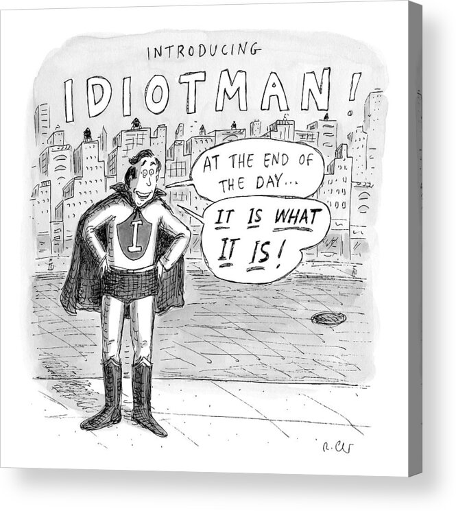 Introducing... Idiotman!  Superheroes Acrylic Print featuring the drawing A Superhero With An I On His Chest by Roz Chast