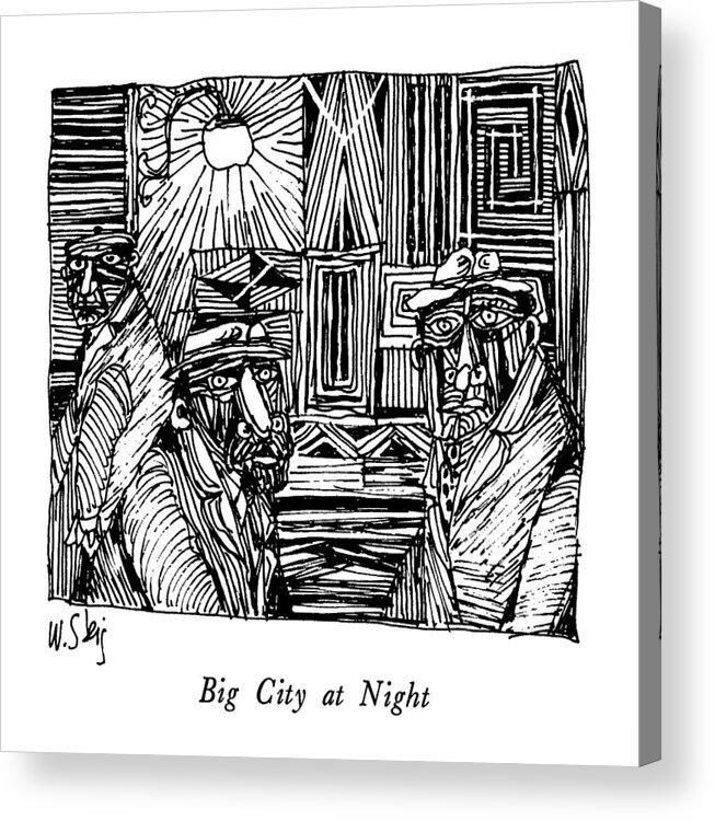 Big City At Night
No Caption
Big City At Night. Title. Woodblock-type Of Drawing Of Three Men Staring Ahead Acrylic Print featuring the drawing Big City At Night by William Steig