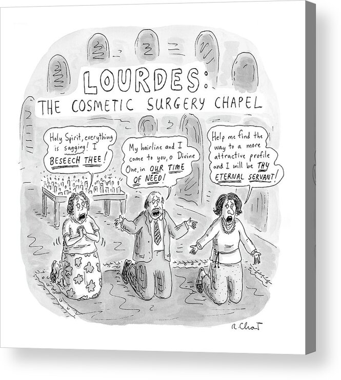 Hospitals - Surgery Acrylic Print featuring the drawing Captionless: Lourdes: The Cosmetic Surgery Chapel by Roz Chast