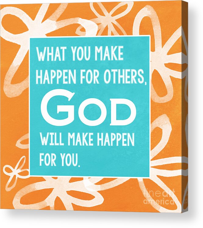 What You Make Happen For Other God Will Make Happen For You Acrylic Print featuring the painting God's Gift by Linda Woods