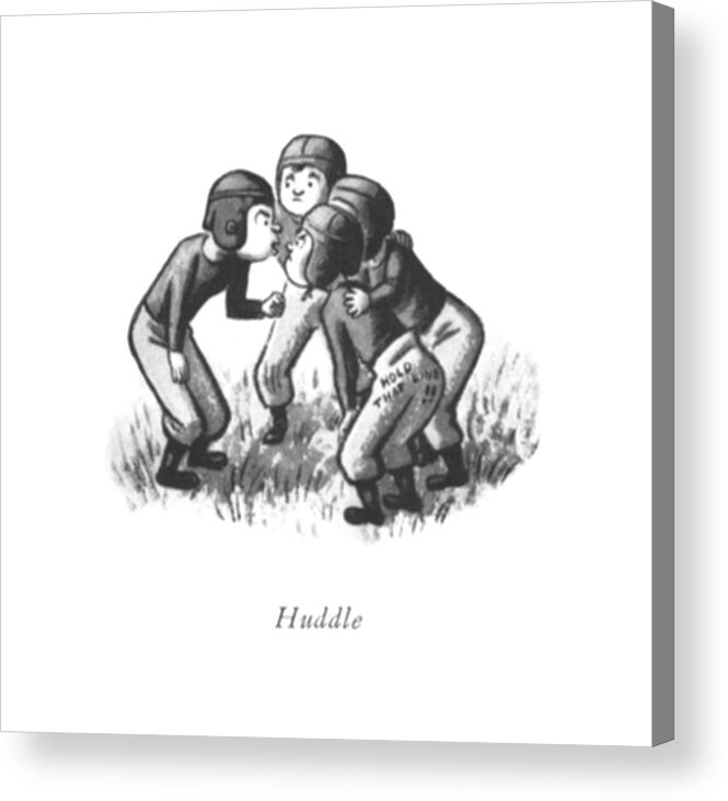 117756 Wst William Steig Huddle 

 Montage Of Kids Playing Football. Appeal Athlete Athletes Athletics Authority Boy Boys Childhood Children Coach Coaches ?areup Fry Game Games Girl Girls Hero Huddle Kid Kids Little Mascot Match Matches Player Players Playing Small Sport Sports Team Teams Warmup Youth 147626 Acrylic Print featuring the drawing Huddle by William Steig