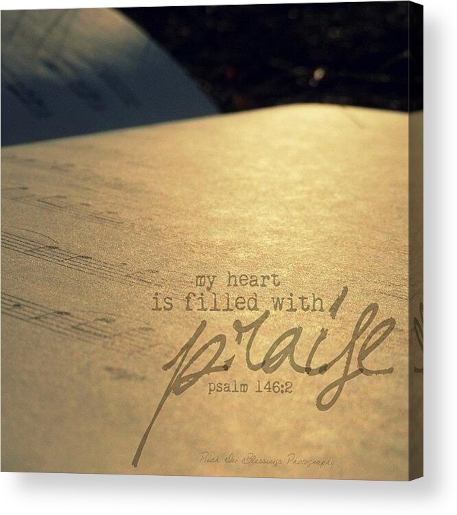 Godisgood Acrylic Print featuring the photograph My Heart Is Filled With Praise. || by Traci Beeson