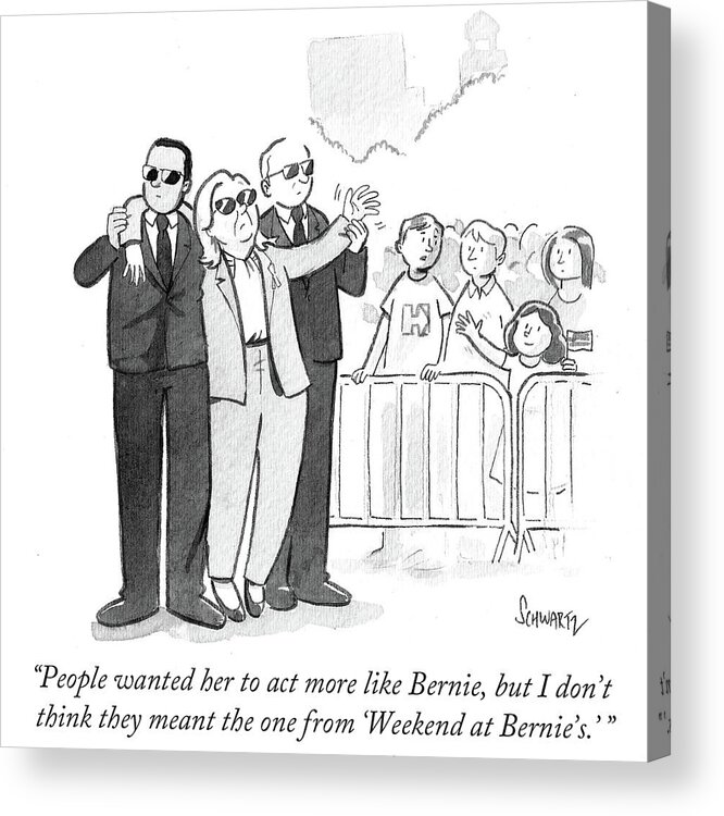 People Wanted Her To Act More Like Bernie Acrylic Print featuring the drawing People Wanted Her To Act More Like Bernie by Benjamin Schwartz