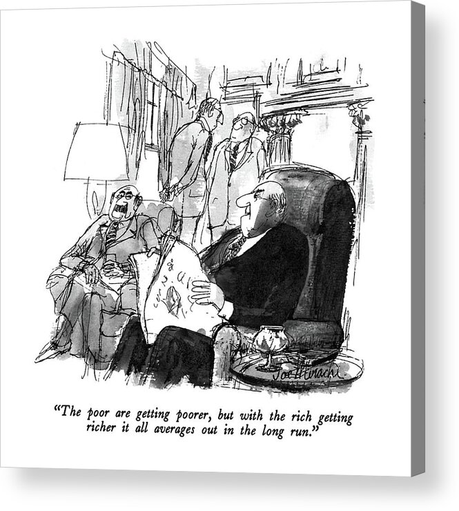 

 One Man To Another In A Men's Club. 
Money Acrylic Print featuring the drawing The Poor Are Getting Poorer by Joseph Mirachi