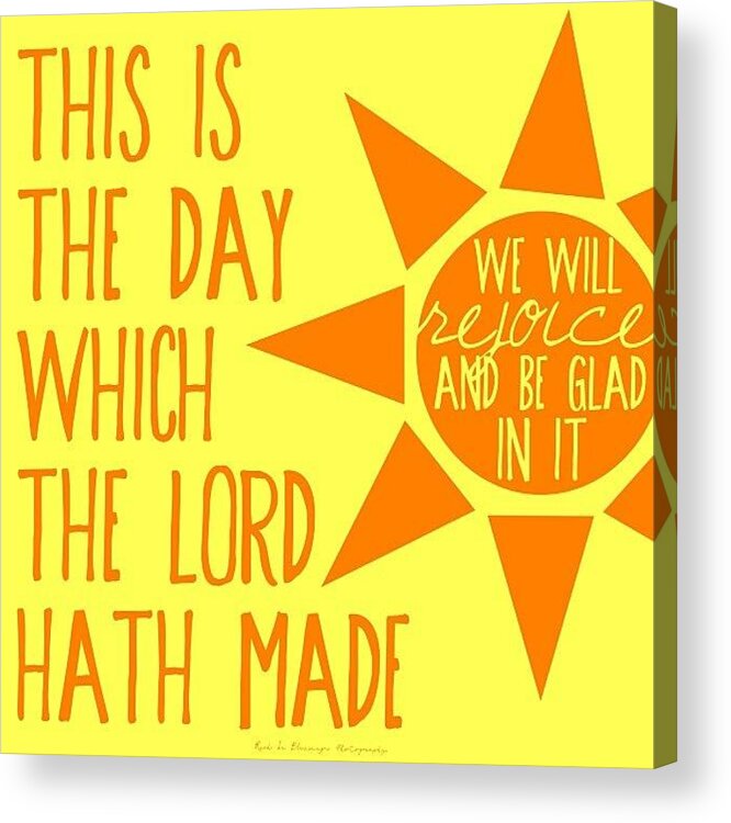 Godisgood Acrylic Print featuring the photograph this Is The Day Which The Lord Hath by Traci Beeson