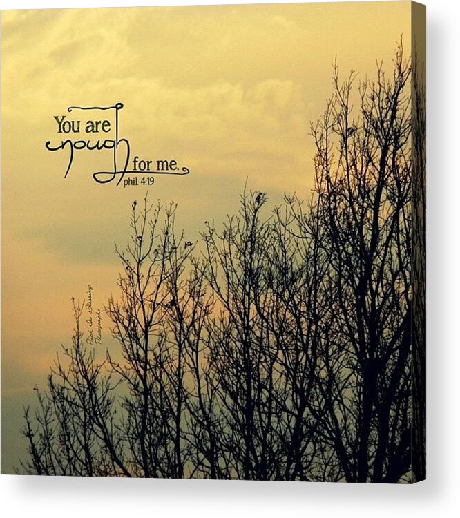Godisgood Acrylic Print featuring the photograph you Are Enough For Me.
what Love by Traci Beeson
