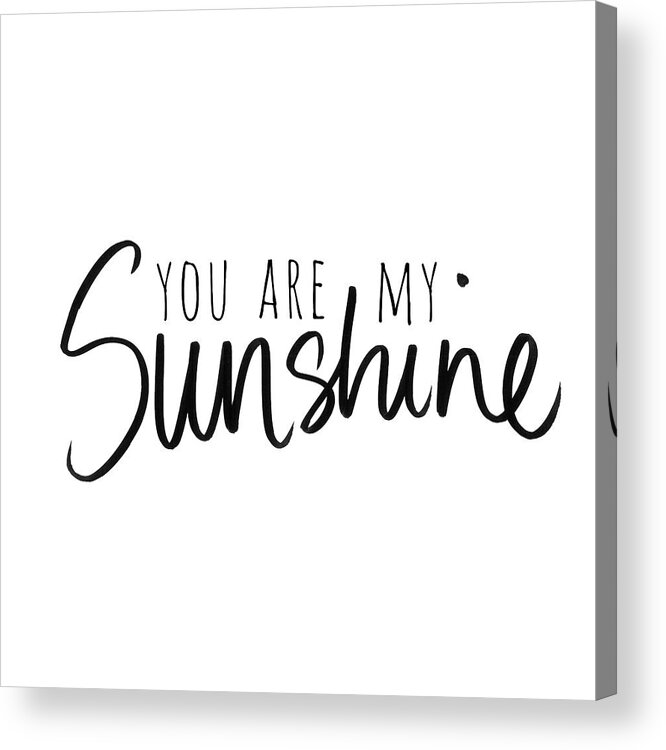 You Acrylic Print featuring the mixed media You Are My Sunshine by South Social Studio
