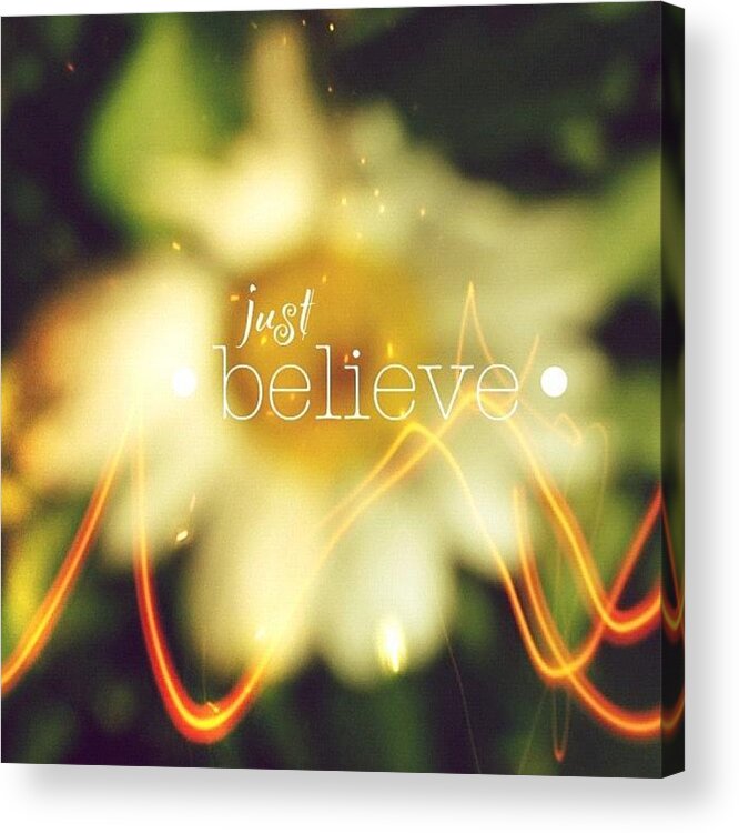 Godisgood Acrylic Print featuring the photograph Just Believe.✨ ... Daisy Edit Number by Traci Beeson