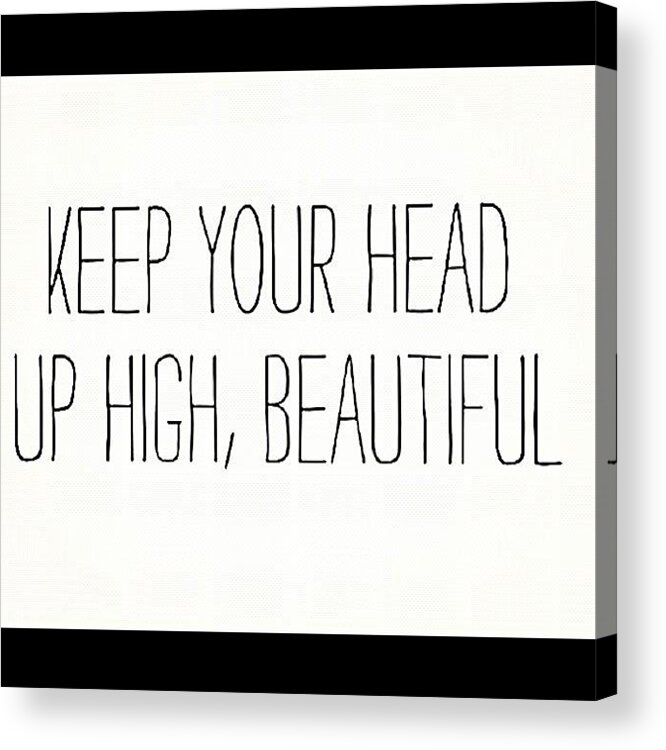 High Acrylic Print featuring the photograph Keep Your #head Up #high #beautiful ❤ by Nicki Galper