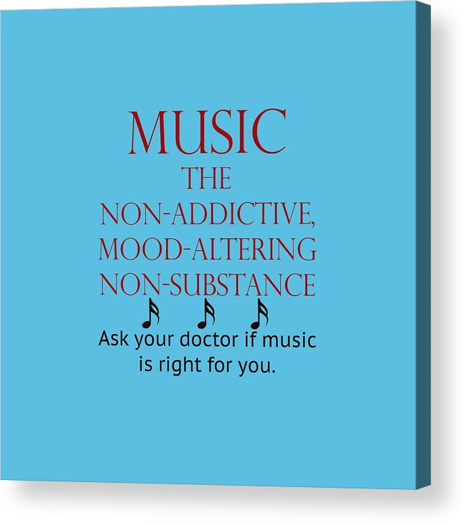 Music Non Addictive Mood Altering Acrylic Print featuring the photograph Music Mood Altering by M K Miller