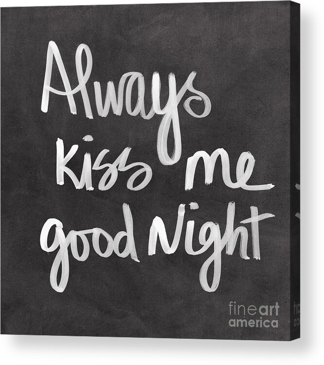Love Acrylic Print featuring the mixed media Always Kiss Me Goodnight by Linda Woods