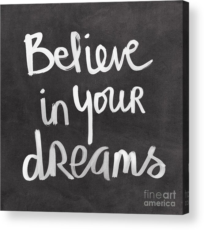 Dreams Acrylic Print featuring the mixed media Believe In Your Dreams by Linda Woods