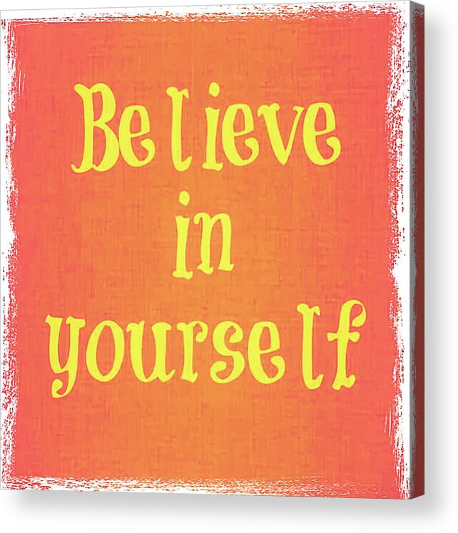 Believe In Yourself Quote Acrylic Print featuring the digital art Believe by Toni Somes