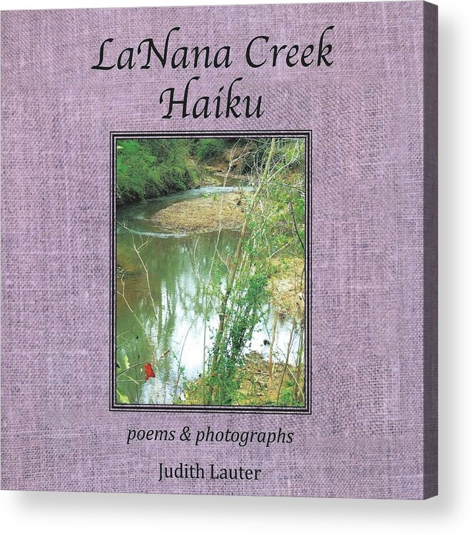 Lanana Creek Haiku Acrylic Print featuring the photograph LCH cover by Judith Lauter