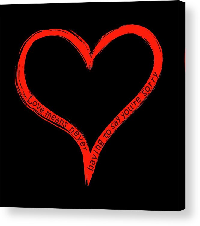 Love Means Acrylic Print featuring the painting Love means never having to say youre sorry by David Dehner
