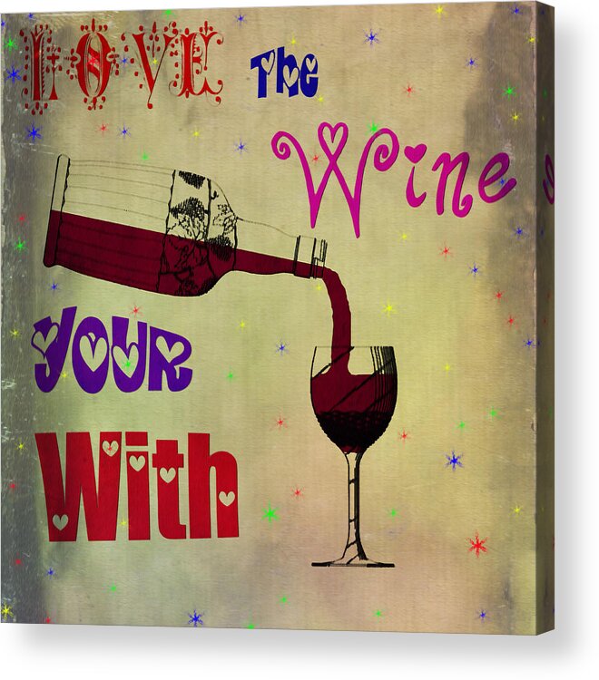 Love Acrylic Print featuring the painting Love the Wine Your With by Bill Cannon