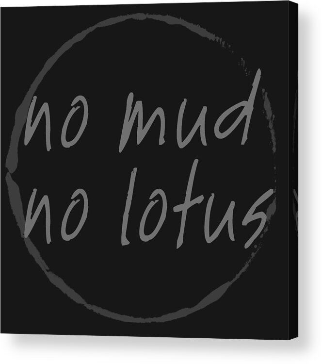 Thich Nhat Hanh Acrylic Print featuring the digital art No Mud No Lotus Black by Julie Niemela