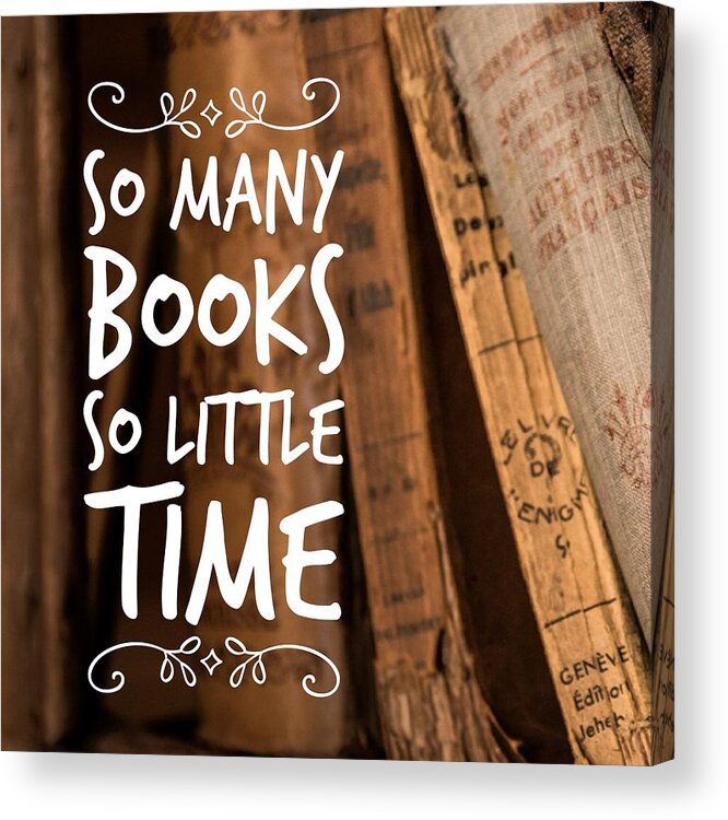 Quote Acrylic Print featuring the photograph Quote Many books little time by Matthias Hauser
