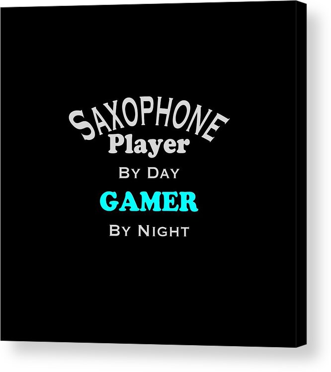 Saxophone Player By Day Gamer By Night; Saxophone; Orchestra; Band; Jazz; Saxophone Saxophoneian; Instrument; Fine Art Prints; Photograph; Wall Art; Business Art; Picture; Play; Student; M K Miller; Mac Miller; Mac K Miller Iii; Tyler; Texas; T-shirts; Tote Bags; Duvet Covers; Throw Pillows; Shower Curtains; Art Prints; Framed Prints; Canvas Prints; Acrylic Prints; Metal Prints; Greeting Cards; T Shirts; Tshirts Acrylic Print featuring the photograph Saxophone Player By Day Gamer By Night 5623.02 by M K Miller