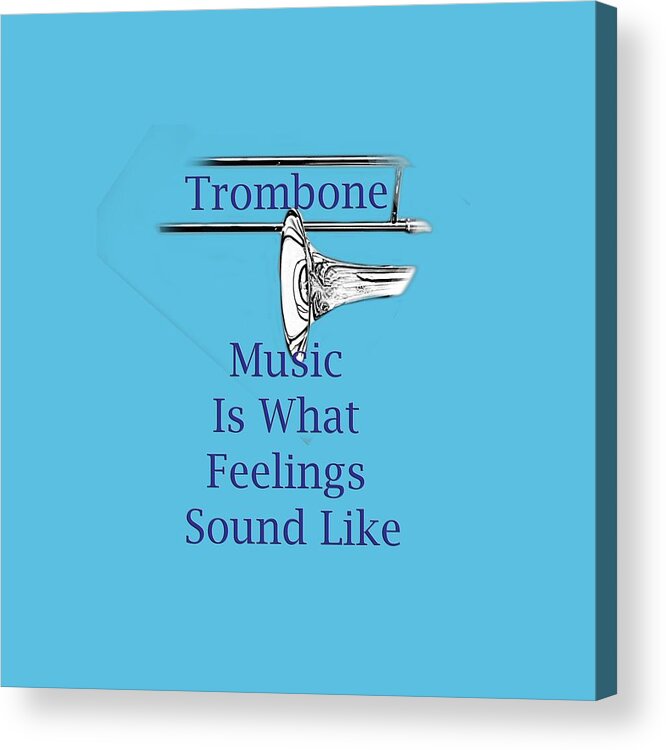 Trombone Is What Feelings Sound Like; Trombone; Orchestra; Band; Jazz; Trombone Tromboneian; Instrument; Fine Art Prints; Photograph; Wall Art; Business Art; Picture; Play; Student; M K Miller; Mac Miller; Mac K Miller Iii; Tyler; Texas; T-shirts; Tote Bags; Duvet Covers; Throw Pillows; Shower Curtains; Art Prints; Framed Prints; Canvas Prints; Acrylic Prints; Metal Prints; Greeting Cards; T Shirts; Tshirts Acrylic Print featuring the photograph Trombone Is What Feelings Sound Like 5584.02 by M K Miller