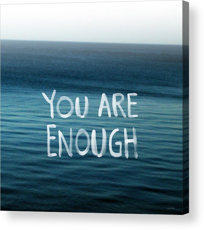 You Are Enough Acrylic Print featuring the photograph You Are Enough by Linda Woods