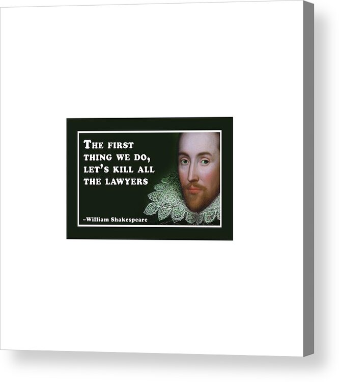 The Acrylic Print featuring the digital art The first thing we do, let's kill all the lawyers #shakespeare #shakespearequote #7 by TintoDesigns