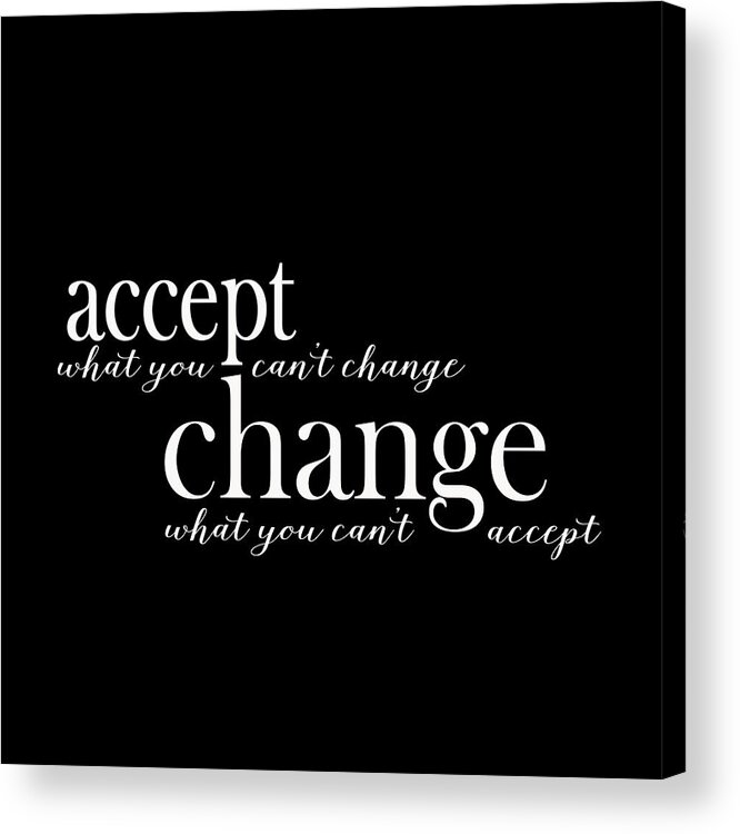 Change What You Can't Accept Acrylic Print featuring the digital art Accept What You Can't Change, Change What You Can't Accept by Laura Ostrowski