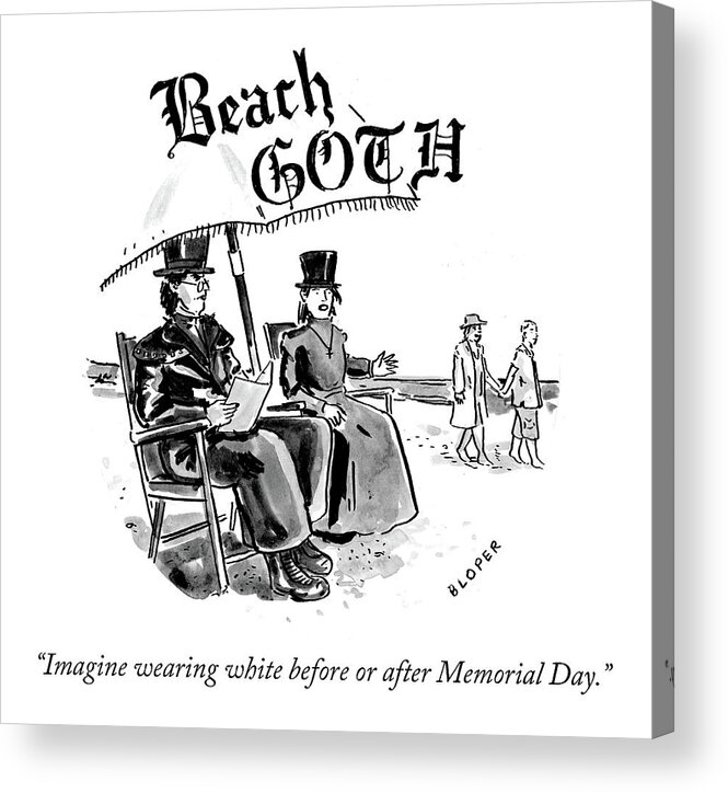 Imagine Wearing White Before Or After Memorial Day. Acrylic Print featuring the drawing Beach Goth by Brendan Loper