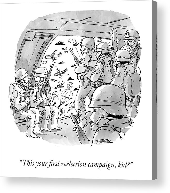 This Your First Reëlection Campaign Acrylic Print featuring the drawing First Reelection Campaign by Tim Hamilton