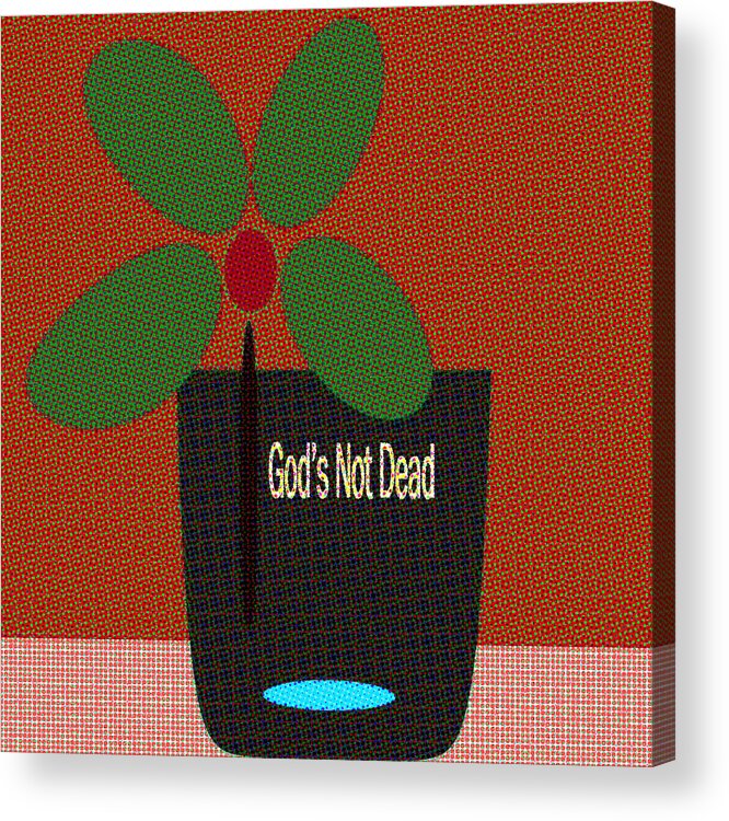 Encouragement Cards Acrylic Print featuring the digital art God Is Not Dead by Miss Pet Sitter