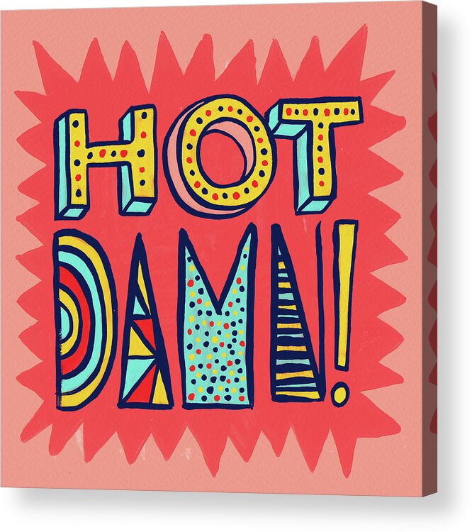 Hot Damn Acrylic Print featuring the painting Hot Damn by Jen Montgomery