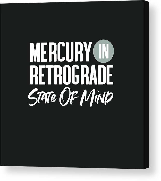 Mercury In Retrograde Acrylic Print featuring the digital art Mercury In Retrograde State Of Mind- Art by Linda Woods by Linda Woods
