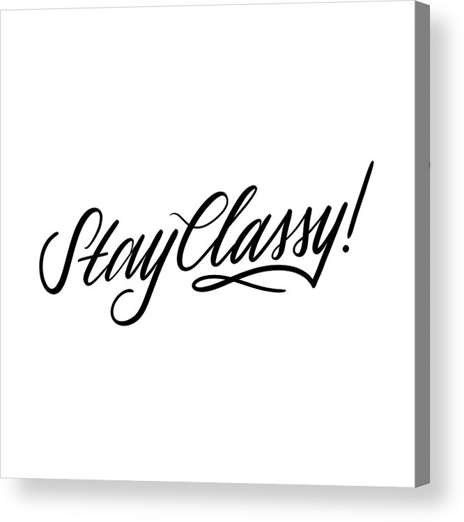 Stay Classy Acrylic Print featuring the digital art Stay Classy by Ashley Santoro