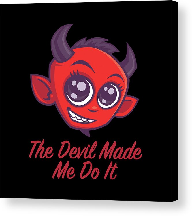 Devil Acrylic Print featuring the digital art The Devil Made Me Do It by John Schwegel