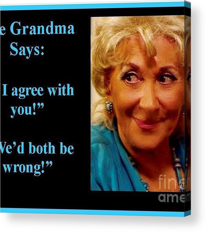 Thegrandmaquotes Acrylic Print featuring the photograph The Grandma Agrees by Jordana Sands