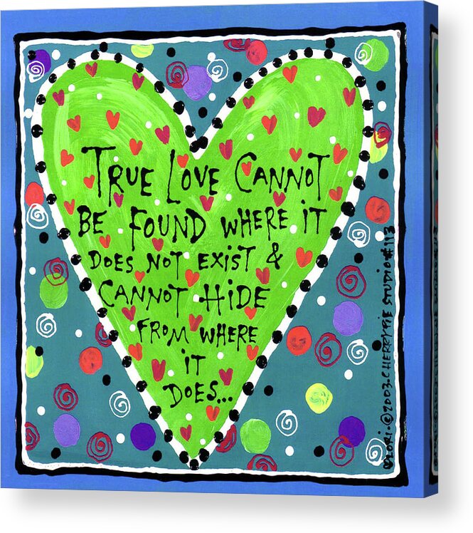 True Love Cannot Be Found Where It Does Not Exist And Cannot Hide From Where It Does Acrylic Print featuring the painting True Love by Cherry Pie Studios