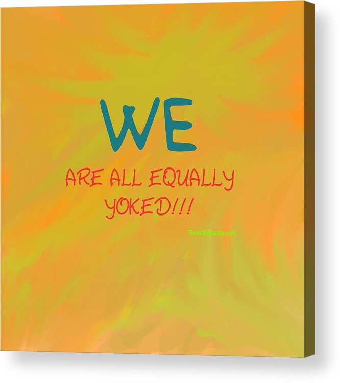 We Acrylic Print featuring the digital art We Are All Equally Yoked by Joan Ellen Kimbrough Gandy of The Art of Gandy