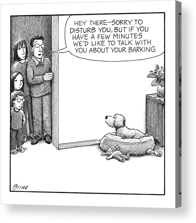 Captionless Acrylic Print featuring the drawing Your Barking by Harry Bliss
