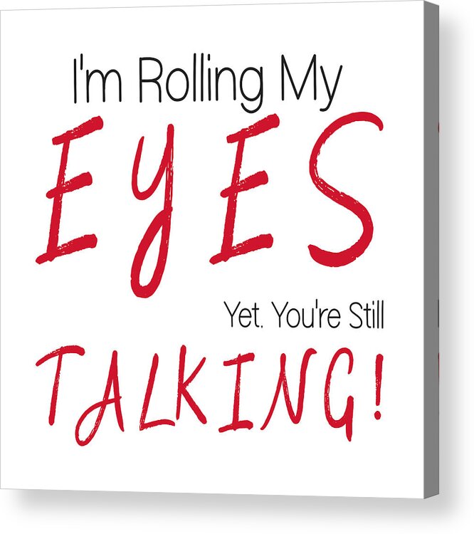 Funny Saying Acrylic Print featuring the digital art Rolling My Eyes by Bob Pardue