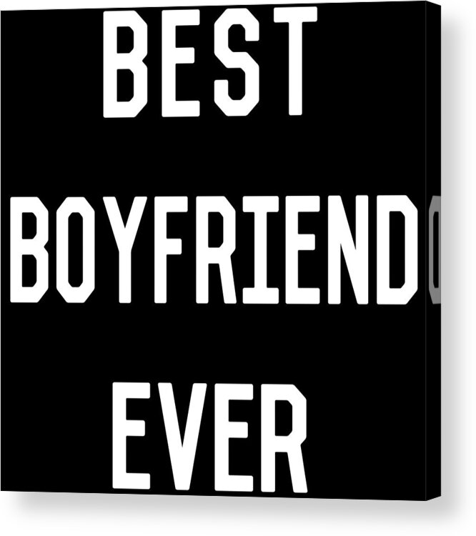 Gifts For Girlfriend Acrylic Print featuring the digital art Best Boyfriend Ever by Flippin Sweet Gear