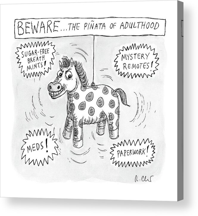 Captionless Acrylic Print featuring the drawing Beware The Pinata Of Adulthood by Roz Chast