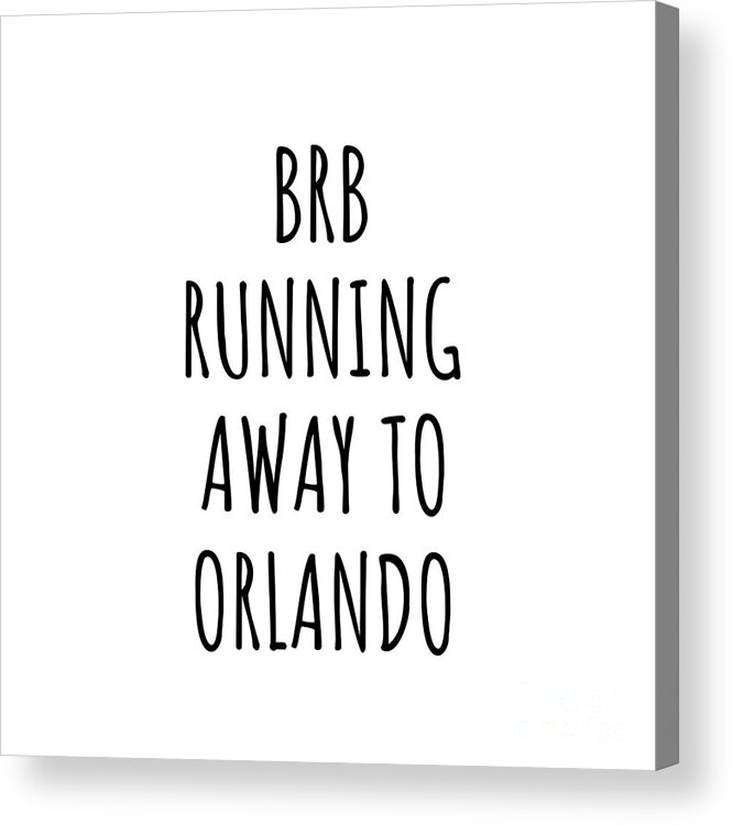 Orlando Gift Acrylic Print featuring the digital art BRB Running Away To Orlando by Jeff Creation