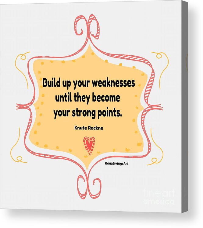  Acrylic Print featuring the digital art Build up your weaknesses by Gena Livings