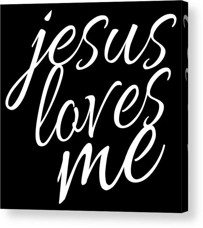 Jesus Christ Acrylic Print featuring the painting Cute Christian Quote for Women Jesus Loves Me by Tony Rubino