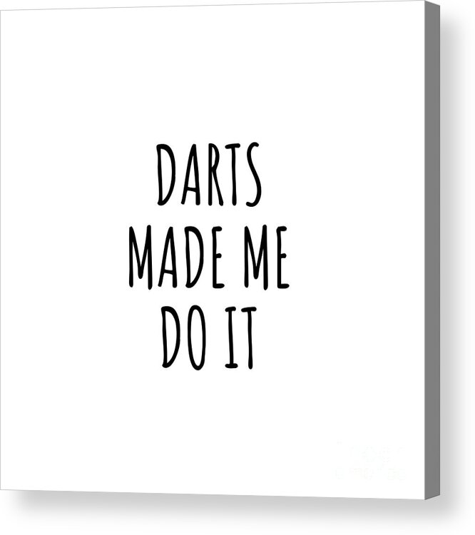 Darts Gift Acrylic Print featuring the digital art Darts Made Me Do It by Jeff Creation