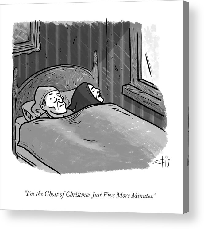 i'm The Ghost Of Christmas Just Five More Minutes. Acrylic Print featuring the drawing Five More Minutes by Ellis Rosen