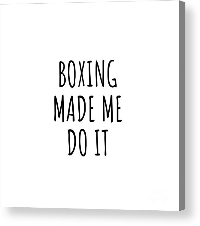 Boxing Gift Acrylic Print featuring the digital art Funny Boxing Made Me Do It by Jeff Creation